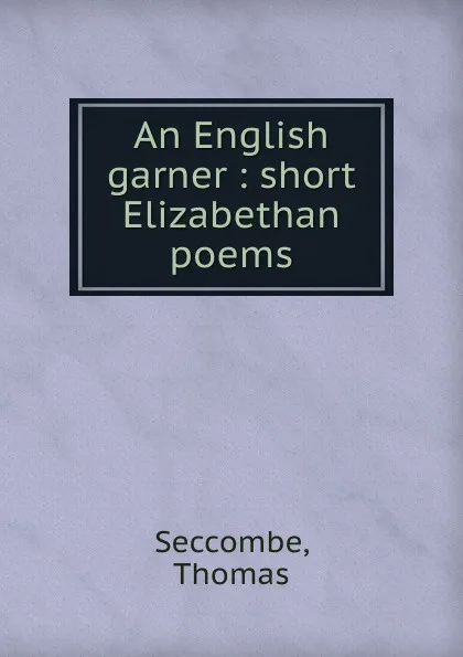 Обложка книги An English garner, Thomas Seccombe