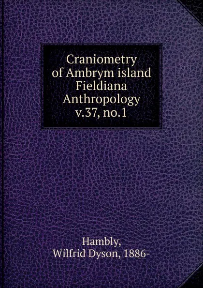Обложка книги Craniometry of Ambrym island, Wilfrid Dyson Hambly