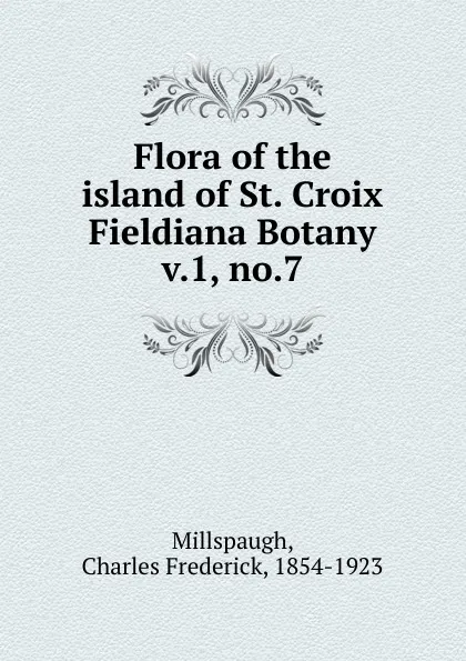 Обложка книги Flora of the island of St. Croix, Charles Frederick Millspaugh