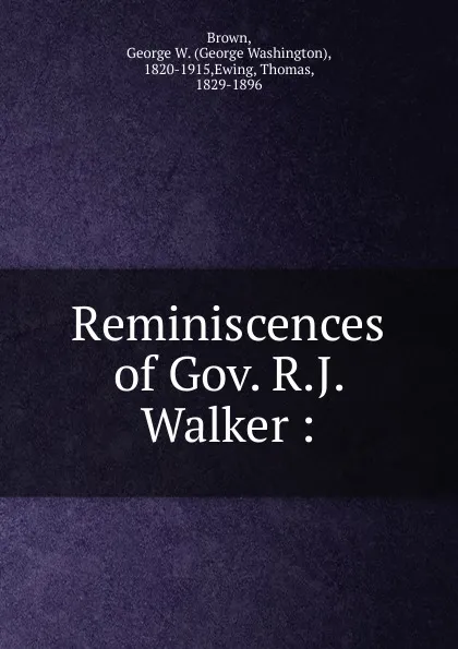 Обложка книги Reminiscences of Gov. R.J. Walker, George Washington Brown