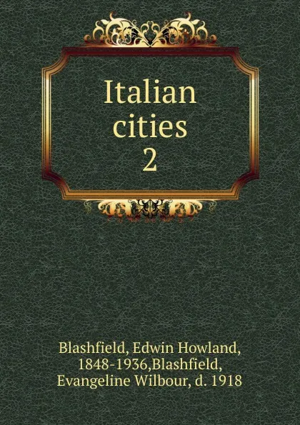 Обложка книги Italian cities, Edwin Howland Blashfield