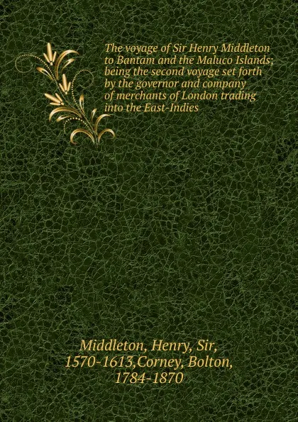 Обложка книги The voyage of Sir Henry Middleton to Bantam and the Maluco Islands, Henry Middleton