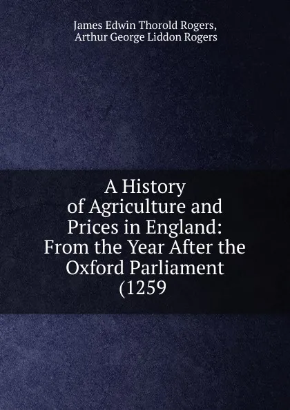 Обложка книги A History of Agriculture and Prices in England, James E. Thorold Rogers