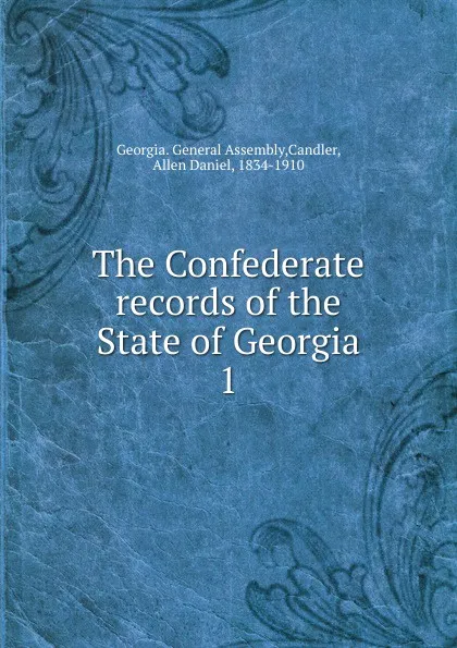 Обложка книги The Confederate records of the State of Georgia, Allen Daniel Candler