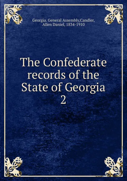 Обложка книги The Confederate records of the State of Georgia, Allen Daniel Candler