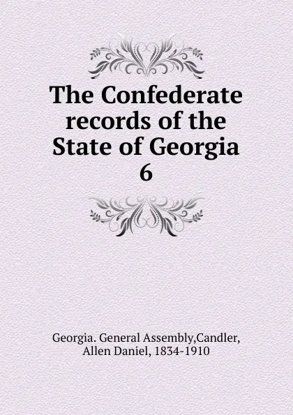 Обложка книги The Confederate records of the State of Georgia, Allen Daniel Candler