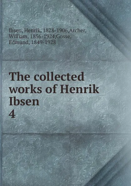 Обложка книги The collected works of Henrik Ibsen, Henrik Ibsen