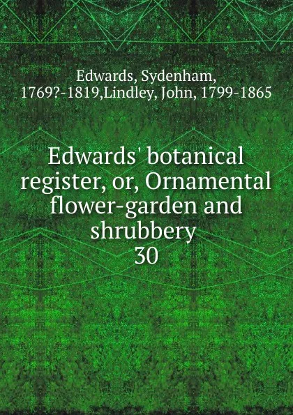 Обложка книги Edwards. botanical register. Or, Ornamental flower-garden and shrubbery, Sydenham Edwards