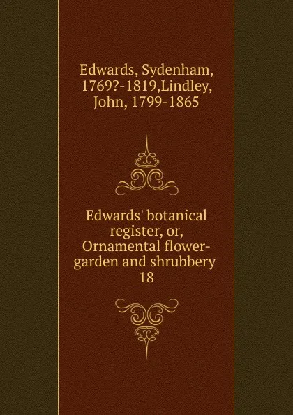 Обложка книги Edwards. botanical register. Or, Ornamental flower-garden and shrubbery, Sydenham Edwards