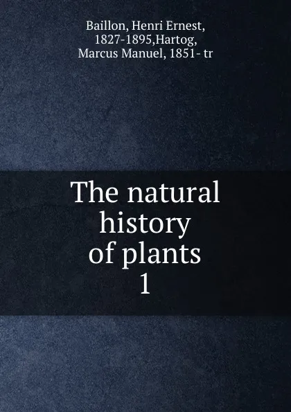 Обложка книги The natural history of plants, Henri Ernest Baillon