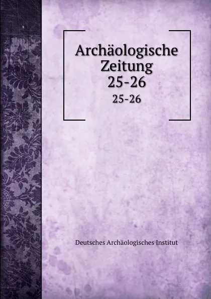 Обложка книги Archaologische Zeitung, Deutsches Archäologisches Institut