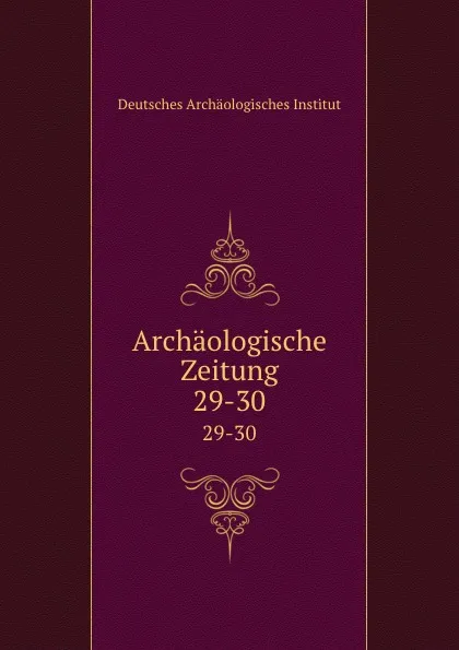 Обложка книги Archaologische Zeitung, Deutsches Archäologisches Institut