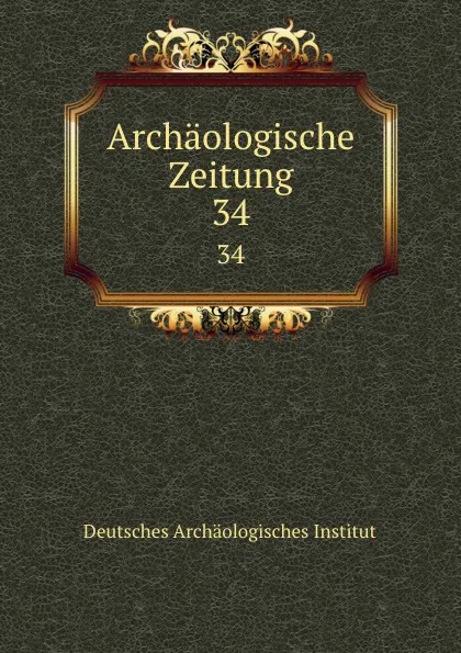 Обложка книги Archaologische Zeitung, Deutsches Archäologisches Institut