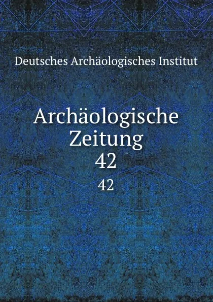 Обложка книги Archaologische Zeitung, Deutsches Archäologisches Institut