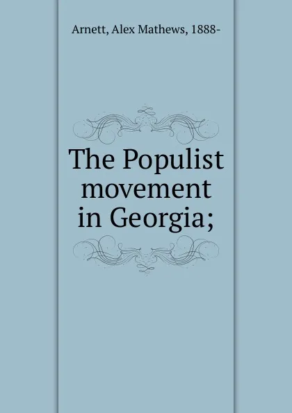 Обложка книги The Populist movement in Georgia, Alex Mathews Arnett