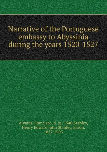 Обложка книги Narrative of the Portuguese embassy to Abyssinia during the years 1520-1527, Francisco Alvares