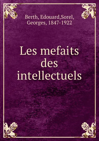 Обложка книги Les mefaits des intellectuels, Edouard Berth