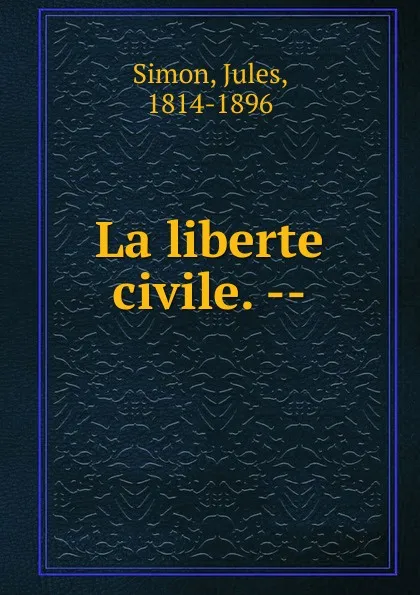 Обложка книги La liberte civile., Jules Simon