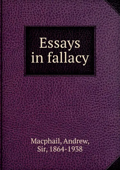 Обложка книги Essays in fallacy, Andrew Macphail