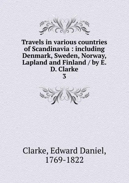 Обложка книги Travels in various countries of Scandinavia, Edward Daniel Clarke