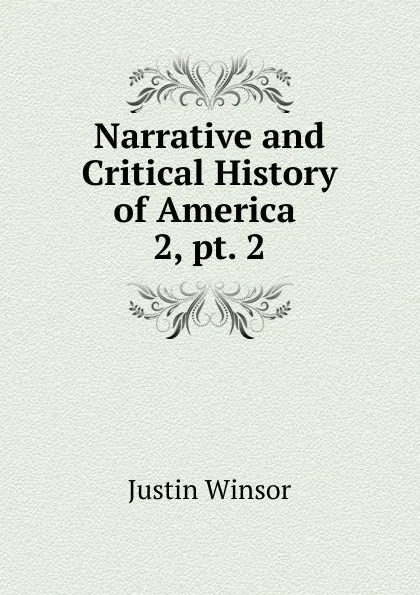 Обложка книги Narrative and Critical History of America, Justin Winsor