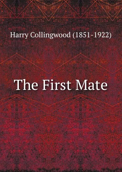 Обложка книги The First Mate, Harry Collingwood