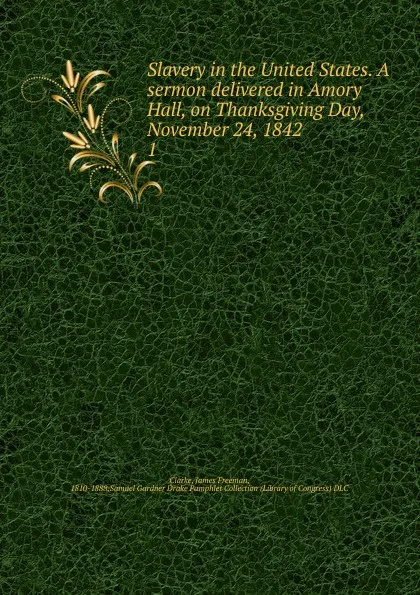 Обложка книги Slavery in the United States. A sermon delivered in Amory Hall, on Thanksgiving Day, November 24, 1842, James Freeman Clarke