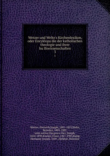 Обложка книги Wetzer und Welte.s Kirchenlexikon, oder Encyklopadie der katholischen theologie und ihrer hulfswissenschaften, Heinrich Joseph Wetzer