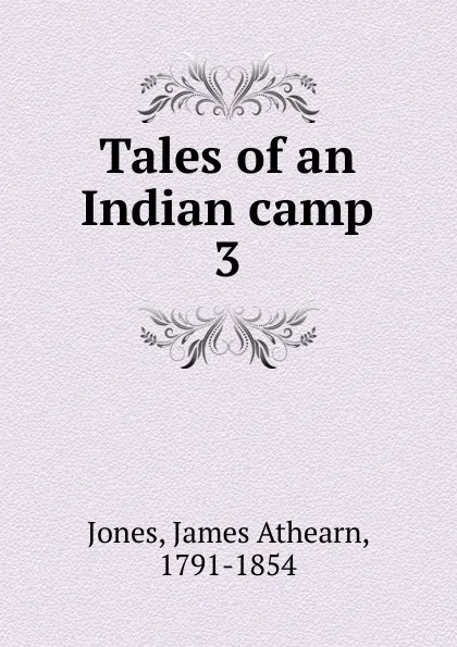 Обложка книги Tales of an Indian camp, James Athearn Jones