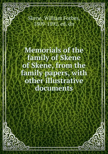 Обложка книги Memorials of the family of Skene of Skene, from the family papers, William Forbes Skene