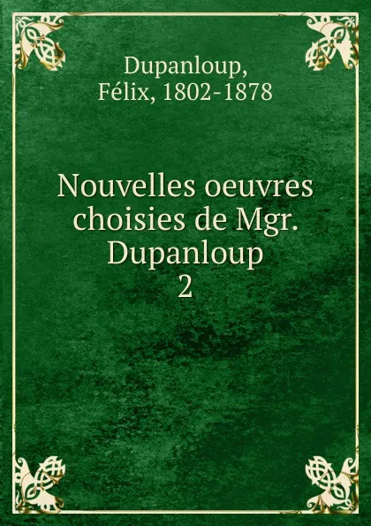 Обложка книги Nouvelles oeuvres choisies de Mgr. Dupanloup, Dupanloup Félix