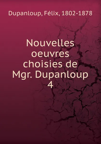 Обложка книги Nouvelles oeuvres choisies de Mgr. Dupanloup, Dupanloup Félix