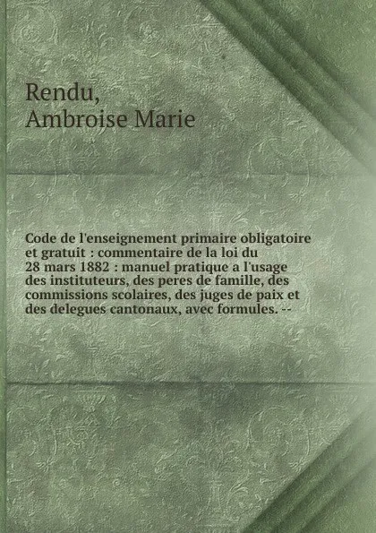 Обложка книги Code de l.enseignement primaire obligatoire et gratuit, Ambroise Marie Rendu