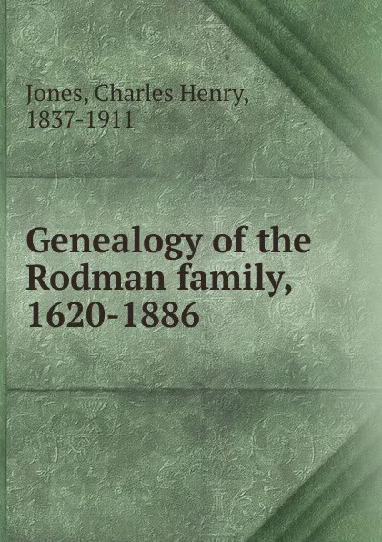 Обложка книги Genealogy of the Rodman family, 1620-1886, Charles Henry Jones