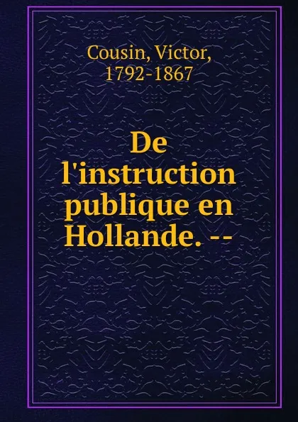 Обложка книги De l.instruction publique en Hollande., Cousin Victor