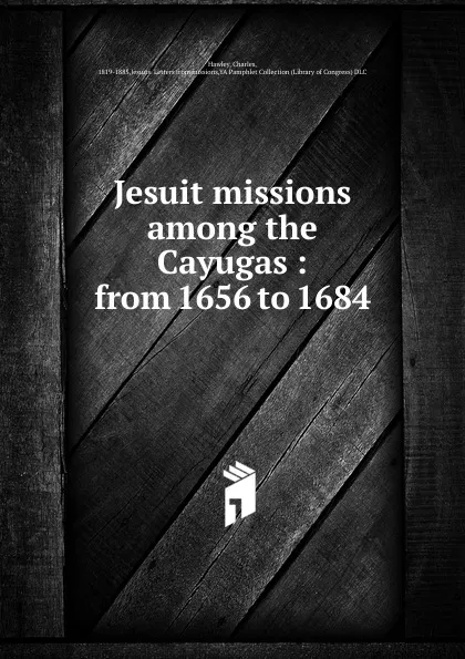 Обложка книги Jesuit missions among the Cayugas, Charles Hawley