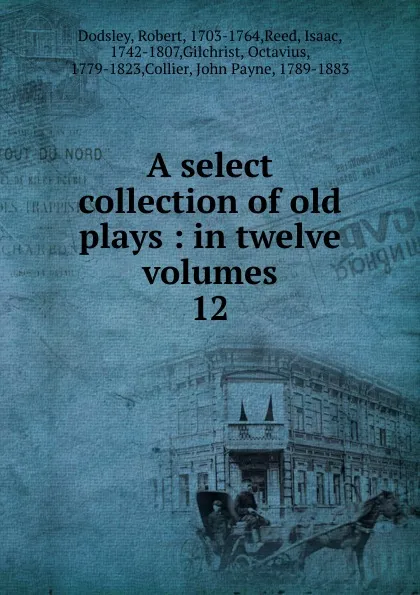 Обложка книги A select collection of old plays, Dodsley Robert