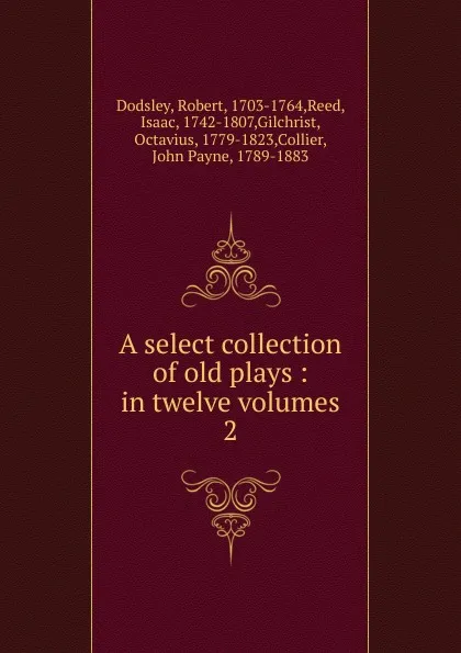 Обложка книги A select collection of old plays, Dodsley Robert