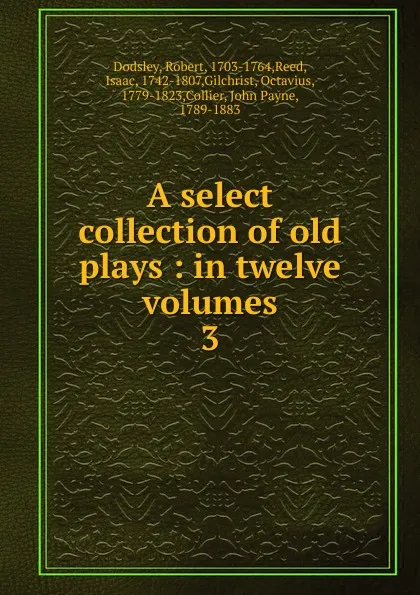 Обложка книги A select collection of old plays, Dodsley Robert