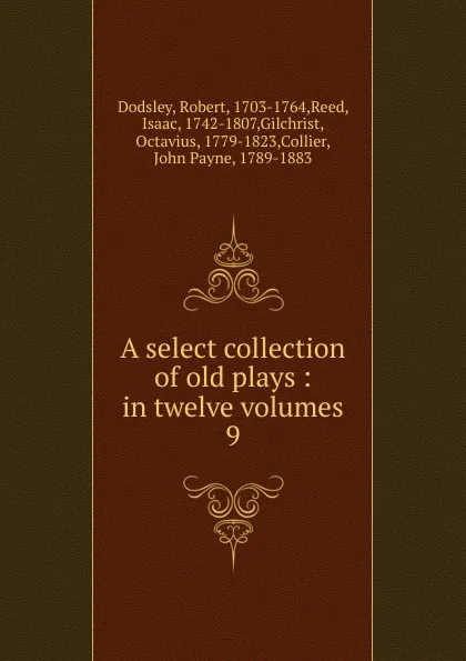 Обложка книги A select collection of old plays, Dodsley Robert