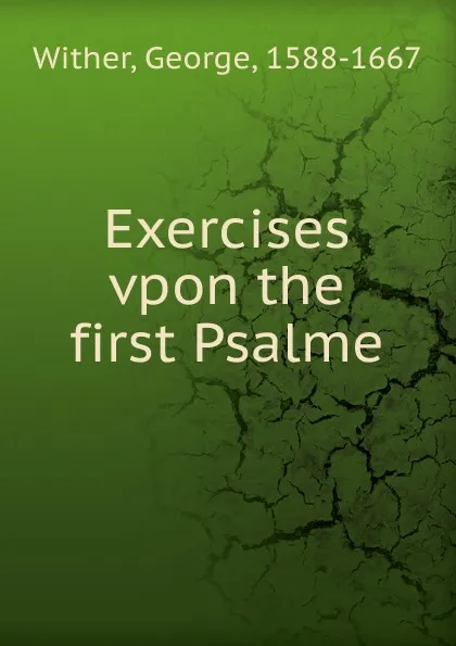 Обложка книги Exercises vpon the first Psalme, George Wither