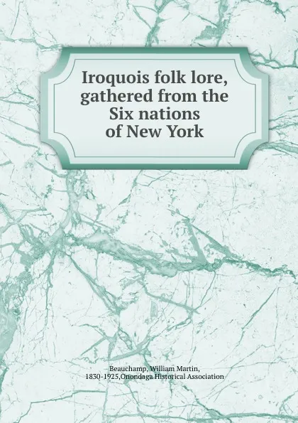 Обложка книги Iroquois folk lore, gathered from the Six nations of New York, William Martin Beauchamp