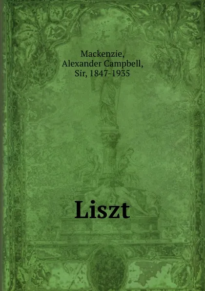 Обложка книги Liszt, Alexander Campbell Mackenzie
