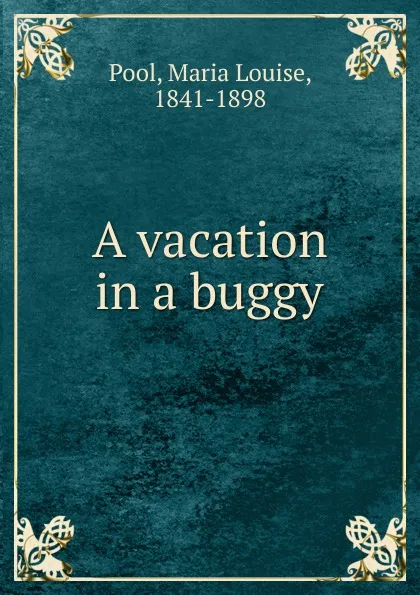 Обложка книги A vacation in a buggy, Maria Louise Pool