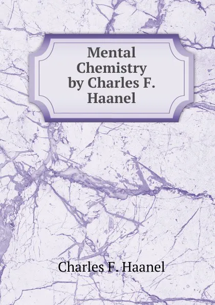 Обложка книги Mental Chemistry by Charles F. Haanel, Charles F. Haanel