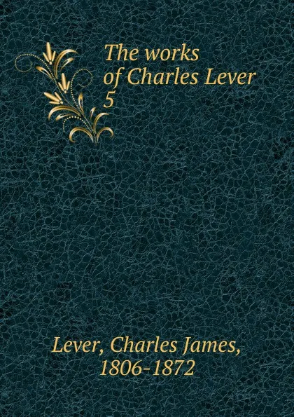 Обложка книги The works of Charles Lever, Lever Charles James