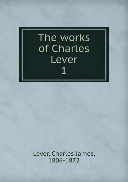 Обложка книги The works of Charles Lever, Lever Charles James