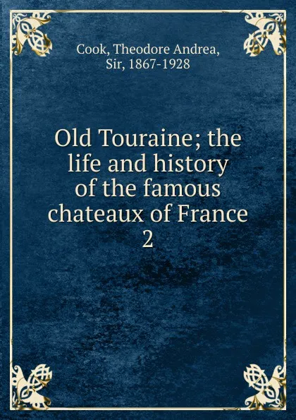 Обложка книги Old Touraine, Theodore Andrea Cook