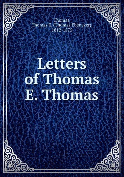 Обложка книги Letters of Thomas E. Thomas, Thomas Ebenezer Thomas