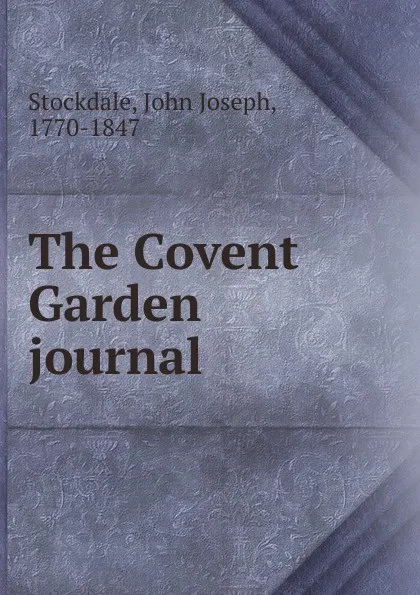 Обложка книги The Covent Garden journal, John Joseph Stockdale